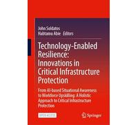 Technology-Enabled Resilience: Innovations in Critical Infrastructure Protection: From AI-based Situational Awareness to Workforce Upskilling: A Holistic Approach to Critical Infrastructure Protection
