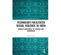 Technology-Facilitated Sexual Violence in India : Women’s experiences of Violence and Oppression