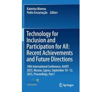 Technology for Inclusion and Participation for All: Recent Achievements and Future Directions: 18th International Conference, AAATE 2025, Nicosia, Cyprus, September 10-12, 2025, Proceedings, Part I