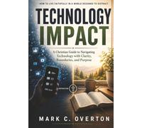 Technology Impact: A Christian Guide to Navigating Technology with Clarity, Boundaries, and Purpose