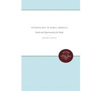 Technology in Early America: Needs and Opportunities for Study (UNC Press Enduring Edition)