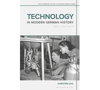 Technology in Modern German History: 1800 to the Present (The Bloomsbury History of Modern Germany Series)
