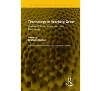 Technology in Working Order : Studies of Work, Interaction, and Technology