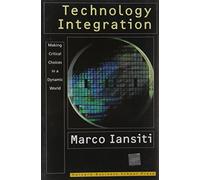 Technology Integration: How to Think Several Moves Ahead of the Competition (Management of Innovation and Change Series)
