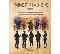 TECHNOLOGY IS GREEK TO ME Volume I: Understanding Social Media and Other Popular Website Services (Technology Is Greek To Me Classroom Sets)