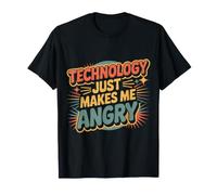Technology Just Makes Me Angry Frustrated Tech |- T-Shirt