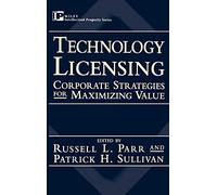 Technology Licensing: Corporate Strategies for Maximizing Value (Intellectual Property Series)