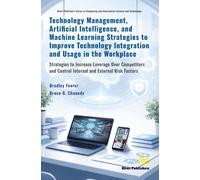 Technology Management, Artificial Intelligence, and Machine Learning Strategies to Improve Technology Integration and Usage in the Workplace : Strategies to Increase Leverage Over Competitors and Cont