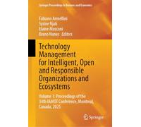 Technology Management for Intelligent, Open and Responsible Organizations and Ecosystems: Volume 1: Proceedings of the 34th IAMOT Conference, ... Proceedings in Business and Economics)