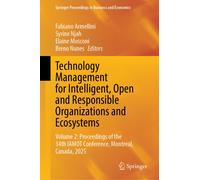 Technology Management for Intelligent, Open and Responsible Organizations and Ecosystems : Volume 2: Proceedings of the 34th IAMOT Conference, Montreal, Canada, 2025