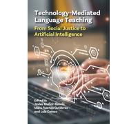 Technology-Mediated Language Teaching: From Social Justice to Artificial Intelligence (Multilingual Matters)