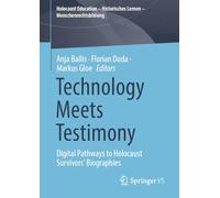 Technology Meets Testimony: Digital Pathways to Holocaust Survivors' Biographies (Holocaust Education - Historisches Lernen - Menschenrechtsbildung)