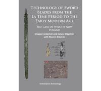 Technology of Sword Blades from the La Tene Period to the Early Modern Age : The case of what is now Poland