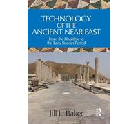 Technology of the Ancient Near East: From the Neolithic to the Early Roman Period