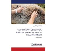 TECHNOLOGY OF USING LOCAL WASTE OILS IN THE PROCESS OF GREASING KARAKU: Monograph