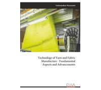 Technology of Yarn and Fabric Manufacture - Fundamental Aspects and Advancements