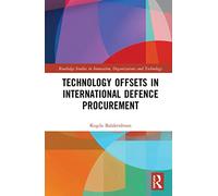 Technology Offsets in International Defence Procurement (Routledge Studies in Innovation, Organizations and Technology)
