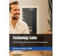 Technology Sales: The Official Guide to Building a Career in Technology Sales