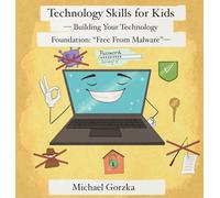 Technology Skills for Kids: Building Your Technology Foundation - Free From Malware