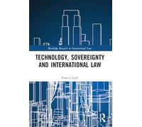 Technology, Sovereignty and International Law – Routledge Research in International Law