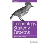 Technology Strategy Patterns : Analyzing and Communicating Architectural Decisions