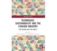 Technology, Sustainability and the Fashion Industry: Can Fashion Save the World? (Responsible Fashion)