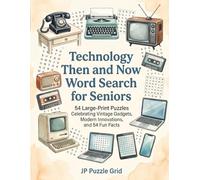 Technology Then and Now Word Search for Seniors: 54 Large-Print Puzzles Celebrating Vintage Gadgets, Modern Innovations, and 54 Fun Facts