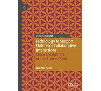Technology to Support Children's Collaborative Interactions: Close Encounters of the Shared Kind