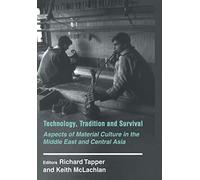 Technology, Tradition and Survival: Aspects of Material Culture in the Middle East and Central Asia (History and Society in the Islamic World)