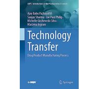 Technology Transfer: Drug Product Manufacturing Process: 10 (AAPS Introductions in the Pharmaceutical Sciences, 10)