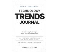 Technology Trends Journal: A Strategic Innovation Workbook for Technology Enthusiasts, Entrepreneurs, Analysts, Investors, and Future-Focused Professionals