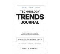 Technology Trends Journal: A Strategic Innovation Workbook for Technology Enthusiasts, Entrepreneurs, Analysts, Investors, and Future-Focused Professionals