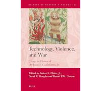 Technology, Violence, and War: Essays in Honor of Dr. John F. Guilmartin, Jr.: 125 (History of Warfare)