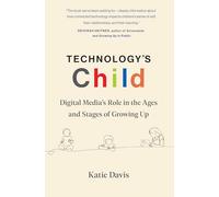 Technology's Child: Digital Media’s Role in the Ages and Stages of Growing Up