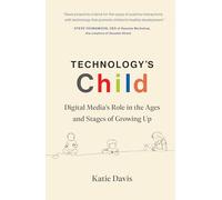 Technology's Child: Digital Media’s Role in the Ages and Stages of Growing Up