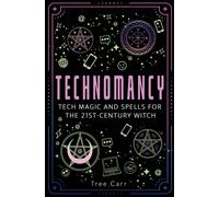Technomancy : Tech Magic and Spells for the 21st-Century Witch