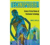 Technophobia!: Science Fiction Visions of Posthuman Technology