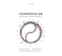 Technopopulism: The New Logic of Democratic Politics