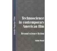 Technoscience in Contemporary Film: Beyond Science Fiction (Inside Popular Film)