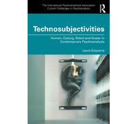 Technosubjectivities : Human, Cyborg, Robot and Avatar in Contemporary Psychoanalysis