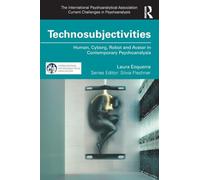 Technosubjectivities: Human, Cyborg, Robot and Avatar in Contemporary Psychoanalysis (The International Psychoanalytical Association Current Challenges in Psychoanalysis)