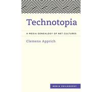 Technotopia: A Media Genealogy of Net Cultures (Media Philosophy)