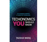 Techonomics You Should Know: Life-Changing Economics of Disruptive Technologies