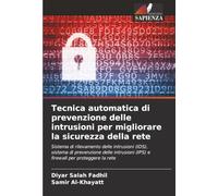 Tecnica automatica di prevenzione delle intrusioni per migliorare la sicurezza della rete: Sistema di rilevamento delle intrusioni (IDS), sistema di ... (IPS) e firewall per proteggere la rete