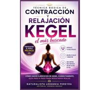 TÉCNICA BÁSICA CONTRACCIONES Y RELAJACIÓN KEGEL EL MÁS BUSCADO: Como hacer ejercicios de Kegel correctamente guía paso a paso para Fortalecer el suelo pélvico y tener resultados reales.