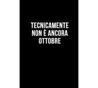 Tecnicamente non è ancora ottobre: Taccuino per appunti. Quaderno divertente per un collega, amico, amica. Umorismo da ufficio.