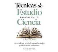 Técnicas de Estudio Basadas en la Ciencia: Aprende de verdad, recuerda mejor y rinde en los exámenes (El Arte de Aprender)