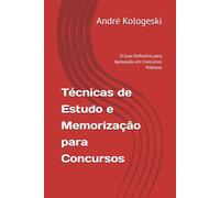 Técnicas de Estudo e Memorização para Concursos: O Guia Definitivo para Aprovação em Concursos Públicos