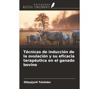 Técnicas de inducción de la ovulación y su eficacia terapéutica en el ganado bovino