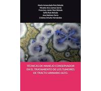 TÉCNICAS DE MANEJO CONSERVADOR EN EL TRATAMIENTO DE LOS TUMORES DE TRACTO URINARIO ALTO.